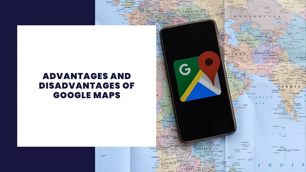 15 Advantages And Disadvantages Of Google Maps 15 Advantages And Disadvantages Of Google Maps