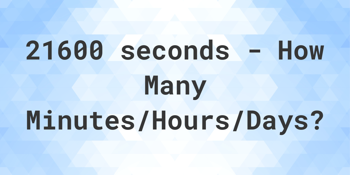 How to Convert 21600 Seconds to Hours