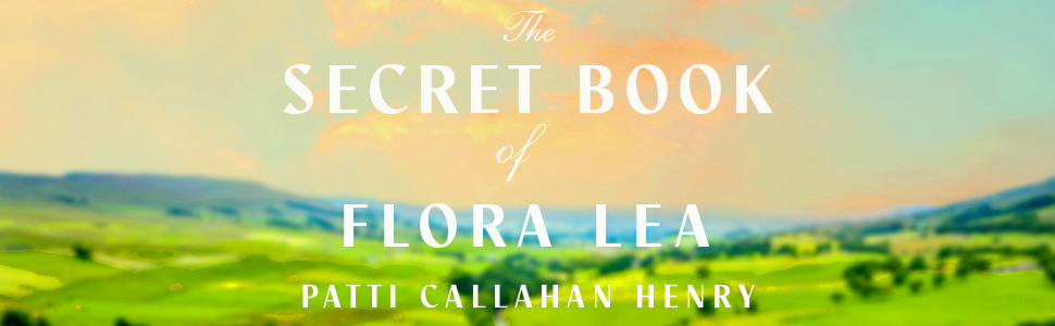 Amazon Com The Secret Book Of Flora Lea A Novel 9781668011836 Callahan Henry Patti Books Amazon Com The Secret Book Of Flora Lea A Novel 9781668011836 Callahan Henry Patti Books