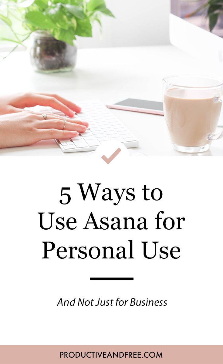 Asana for Personal Productivity: 5 Hacks