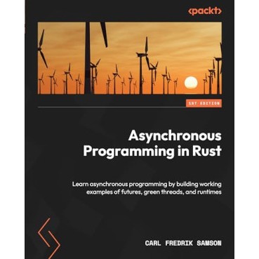 Asynchronous Programming In Rust Learn Asynchronous Programming By Building Working Examples Of
