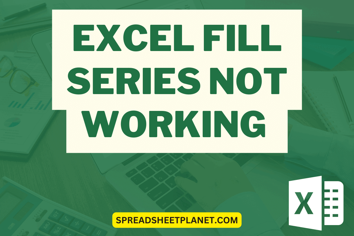 Excel Fill Series Not Working Possible Reasons Fix Excel Fill Series Not Working Possible Reasons Fix