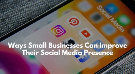 Four Ways Small Businesses Can Improve Their Social Media Presence Four Ways Small Businesses Can Improve Their Social Media Presence