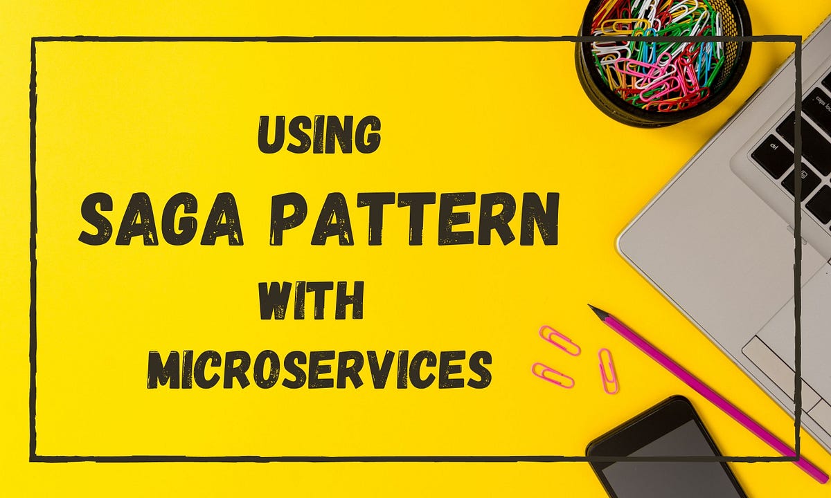 How To Use Saga Pattern In Microservices By Chameera Dulanga Bits And Pieces