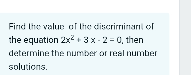 Solved Find The Value Of The Discriminant Of The Equation 2X 2 3X 2 0 Then Determine The Solved Find The Value Of The Discriminant Of The Equation 2X 2 3X 2 0 Then Determine The